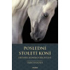 Poslední století koní - Historie jednoho - Ulrich Raulff Poslední století koní - Historie jednoho - Ulrich Raulff