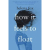 How It Feels to Float - Helena Fox, Penguin Putnam Inc How It Feels to Float - Helena Fox, Penguin Putnam Inc