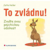 To zvládnu! - Zvyšte svou psychickou odolnost - Jutta Heller To zvládnu! - Zvyšte svou psychickou odolnost - Jutta Heller