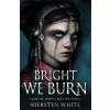 Bright We Burn - Kiersten White Bright We Burn - Kiersten White