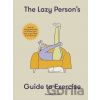 The Lazy Person's Guide to Exercise - Susan Elizabeth Clark The Lazy Person's Guide to Exercise - Susan Elizabeth Clark
