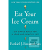 Eat Your Ice Cream (Dr Ezekiel J. Emanuel) Eat Your Ice Cream (Dr Ezekiel J. Emanuel)