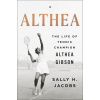 Althea: The Life of Tennis Champion Althea Gibson Althea: The Life of Tennis Champion Althea Gibson