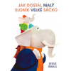 Jak dostal malý sloník velké sáčko - Steve Small Jak dostal malý sloník velké sáčko - Steve Small