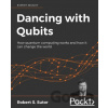 Dancing with Qubits - Robert S. Sutor Dancing with Qubits - Robert S. Sutor