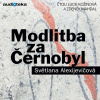 Modlitba za Černobyl - Kronika budoucnosti Modlitba za Černobyl - Kronika budoucnosti