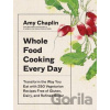 Whole Food Cooking Every Day - Amy Chaplin Whole Food Cooking Every Day - Amy Chaplin