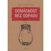 Domácnost bez odpadu - Bea Johnsonová Domácnost bez odpadu - Bea Johnsonová