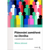 Plánování zaměřené na člověka v sociální práci a službách - Milena Johnová Plánování zaměřené na člověka v sociální práci a službách - Milena Johnová