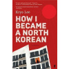 How I Became a North Korean How I Became a North Korean