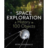 Space Exploration - A History in 100 Objects Space Exploration - A History in 100 Objects