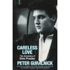 Careless Love - The Unmaking of Elvis Presley Careless Love - The Unmaking of Elvis Presley