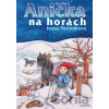 Anička na horách - Ivana Peroutková, Eva Mastníková (ilustrátor) Anička na horách - Ivana Peroutková, Eva Mastníková (ilustrátor)