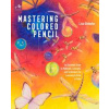 Mastering Colored Pencil - Lisa Dinhofer, Monacelli Press Mastering Colored Pencil - Lisa Dinhofer, Monacelli Press