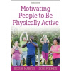 Motivating People to Be Physically Active Motivating People to Be Physically Active