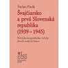 Švajčiarsko a prvá Slovenská republika (1939 – 1945) - Štefan Parák Švajčiarsko a prvá Slovenská republika (1939 – 1945) - Štefan Parák