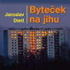 Jaroslav Dietl: Byteček na jihu Jaroslav Dietl: Byteček na jihu
