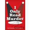 I Only Read Murder - Ian Ferguson, Will Ferguson I Only Read Murder - Ian Ferguson, Will Ferguson