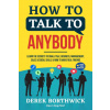 How to Talk to Anybody - Learn The Secrets To Small Talk, Business, Management, Sales & Social Skills & How to Make Real Friends (Communication Skills How to Talk to Anybody - Learn The Secrets To Small Talk, Business, Management, Sales & Social Skills & How to Make Real Friends (Communication Skills