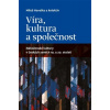 Víra kultura a společnost Náboženské kultury v českých zemích 19 a 20 století - Havelka Miloš a kolektiv Víra kultura a společnost Náboženské kultury v českých zemích 19 a 20 století - Havelka Miloš a kolektiv