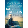 No Ordinary Assignment: A Memoir (FERGUSON JANE)(Brožovaná) No Ordinary Assignment: A Memoir (FERGUSON JANE)(Brožovaná)