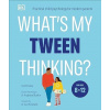 What's My Tween Thinking? What's My Tween Thinking?