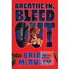 Breathe In, Bleed Out (Brian McAuley) Breathe In, Bleed Out (Brian McAuley)