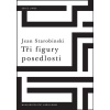 Tři figury posedlosti - Jean Starobinski Tři figury posedlosti - Jean Starobinski