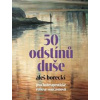 50 odstínů duše - Aleš Borecký 50 odstínů duše - Aleš Borecký