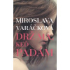 Drž ma, keď padám - Miroslava Varáčková Drž ma, keď padám - Miroslava Varáčková