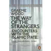The Way of the Strangers: Encounters with the Islamic State - Graeme Wood, Penguin The Way of the Strangers: Encounters with the Islamic State - Graeme Wood, Penguin