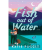 Fish Out of Water - Katie Ruggle Fish Out of Water - Katie Ruggle