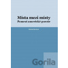 Místa mezi místy - Mariana Machová Místa mezi místy - Mariana Machová