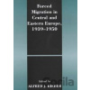 Forced Migration in Central and Eastern Europe 1939 - 1950 - Alfred J. Rieber Forced Migration in Central and Eastern Europe 1939 - 1950 - Alfred J. Rieber
