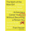 The Myth of the Nice Girl : Achieving a Career You Love Without Becoming a Person You Hate - Fran Hauser, Mariner Books The Myth of the Nice Girl : Achieving a Career You Love Without Becoming a Person You Hate - Fran Hauser, Mariner Books
