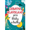 Zábavné hlavolamy pro kluky a holky Zábavné hlavolamy pro kluky a holky