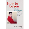 How to Be You - Skye Cleary, Ebury Press How to Be You - Skye Cleary, Ebury Press