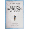 Přestaň být hodným klukem Osvědčený plán jak dosáhnout všeho po čem toužíte - Robert Glover Přestaň být hodným klukem Osvědčený plán jak dosáhnout všeho po čem toužíte - Robert Glover