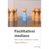 Šišková Tatjana: Facilitativní mediace - řešení konfliktu (rozdíly mezi facilitativní, evaluativní a transformativní mediací; základní dovednosti mediátora a celý proces facilitativní mediace ( 206 st Šišková Tatjana: Facilitativní mediace - řešení konfliktu (rozdíly mezi facilitativní, evaluativní a transformativní mediací; základní dovednosti mediátora a celý proces facilitativní mediace ( 206 st