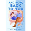And Now, Back to You - B.K. Borison, Pan Macmillan And Now, Back to You - B.K. Borison, Pan Macmillan