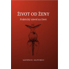 Život od ženy - Praktický návod na život - Lada Stehnová, Jana Nováková Život od ženy - Praktický návod na život - Lada Stehnová, Jana Nováková