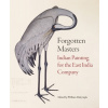Forgotten Masters: Indian Painting for the East India Company Dalrymple William Forgotten Masters: Indian Painting for the East India Company Dalrymple William