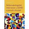 Nefarmakologické intervence u ADHD a poruch chování Nefarmakologické intervence u ADHD a poruch chování