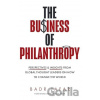 The Business of Philanthropy Perspectives and Insights from Global Thought Leaders on How to Change the World - Jafar Badr The Business of Philanthropy Perspectives and Insights from Global Thought Leaders on How to Change the World - Jafar Badr