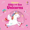 Slide and See Unicorns - Fiona Watt, Usborne Publishing Ltd Slide and See Unicorns - Fiona Watt, Usborne Publishing Ltd