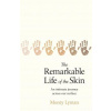 The Remarkable Life of the Skin The Remarkable Life of the Skin