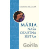 Mária, naša ozajstná sestra - Dagmar Kráľová Mária, naša ozajstná sestra - Dagmar Kráľová