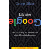 Life After Google - George Gilder Life After Google - George Gilder