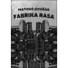 Fabrika rasa - Dvořák Matouš Fabrika rasa - Dvořák Matouš