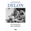 Má rodina můj příběh - Delon Anthony Má rodina můj příběh - Delon Anthony
